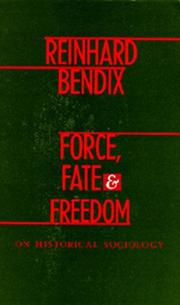 Force, Fate, and Freedom by Reinhard Bendix