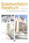 Betonwerkstein Handbuch. Hinweise für Planung und Ausführung. by Ulrike Bertrams-Voßkamp, Martin Ihle, Lothar Pesch, Ulrich Pickel