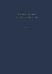 Cover of: Der Briefwechsel von Johann I. Bernoulli: Band 1: Der Briefwechsel mit Jacob Bernoulli, dem Marquis de l'Hôpital u.a.