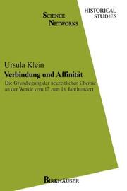 Cover of: Verbindung und Affinität: Die Grundlegung der neuzeitlichen Chemie an der Wende vom 17. zum 18. Jahrhundert (Science Networks. Historical Studies)