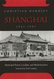 Cover of: Shanghai, 1927-1937: municipal power, locality, and modernization