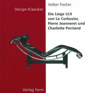 Cover of: Die Liege LC4 von Le Corbusier, Pierre Jeanneret und Charlotte Perriand (Design-Klassiker (dt) (Birkhäuser))