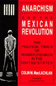 Cover of: Anarchism and the Mexican Revolution: the political trials of Ricardo Flores Magón in the United States