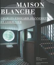 Cover of: Maison Blanche - Charles-Edouard Jeanneret, Le Corbusier: Geschichte und Restaurierung der Villa Jeanneret-Perret 1912-2005