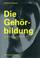 Cover of: Die Gehörbildung