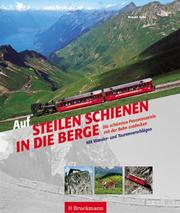 Cover of: Auf steilen Schienen in die Berge. Die schönsten Panoramaziele mit der Schiene entdecken.