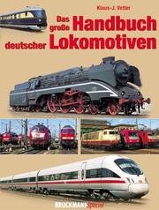Cover of: Das große Handbuch deutscher Lokomotiven. by Klaus-J. Vetter