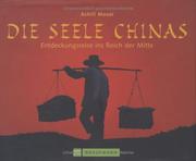 Cover of: Die Seele Chinas. Entdeckungsreise ins Reich der Mitte.