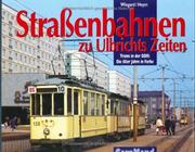 Cover of: Straßenbahnen zu Ulbrichts Zeiten. Trams in der DDR: Die 60er Jahre in Farbe.