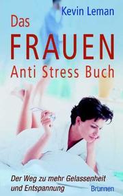 Cover of: Das Frauen Anti Stress Buch. Der Weg zu mehr Gelassenheit und Entspannung. by Dr. Kevin Leman