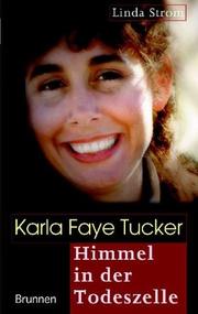 Cover of: Karla Faye Tucker - Himmel in der Todeszelle. by Linda Strom, Linda Strom