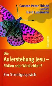 Cover of: Die Auferstehung Jesu - Fiktion oder Wirklichkeit?. Ein Streitgespräch by Carsten Peter Thiede, Gerd Lüdemann
