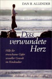 Cover of: Das verwundete Herz. Hilfe für erwachsene Opfer sexueller Gewalt im Kindesalter.