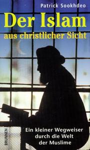 Cover of: Der Islam aus christlicher Sicht. Ein kleiner Führer durch die Welt der Muslime. by Patrick Sookhdeo