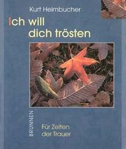 Cover of: Ich will dich trösten. Für Zeiten der Trauer. by Kurt Heimbucher