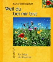 Cover of: Weil Du bei mir bist. Für Zeiten der Krankheit. by Kurt Heimbucher