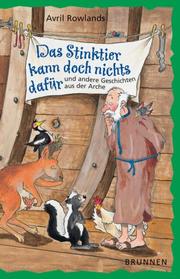 Cover of: Das Stinktier kann doch nichts dafür. Und andere Geschichten aus der Arche. by Avril Rowlands