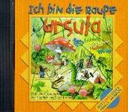 Cover of: Ich bin die Raupe Ursula. CD. Frühling, Sommer, Herbst, Winter. Fröhliche Mitsinglieder.