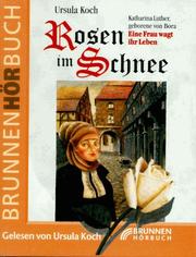 Cover of: Rosen im Schnee. 2 Cassetten. Katharina Luther, geborene von Bora. Eine Frau wagt ihr Leben.