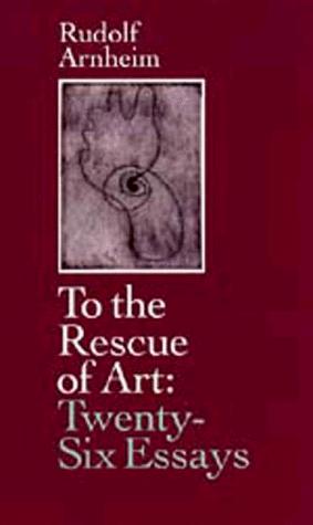 To the rescue of art by Rudolf Arnheim
