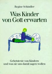 Cover of: Was Kinder von Gott erwarten. Gebetstexte von Kindern und was sie uns damit sagen wollen. by Regine Schindler