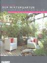 Cover of: Der Wintergarten: Wohnräume unter Glas. Optimal planen - Klimagerecht bauen - Wirkungsvoll bepflanzen.