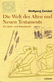 Cover of: Die Welt des Alten und Neuen Testaments. Ein Sach- und Arbeitsbuch. by Wolfgang Zwickel