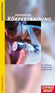 Perfektes Körpertraining. Ein Leitfaden für modernes Krafttraining by Wolfgang Seibert