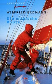 Cover of: Die magische Route. Als erster Deutscher allein und nonstop um die Erde. by Wilfried Erdmann