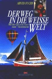 Cover of: Der Weg in die weiße Welt. Mit der 'Dagmar Aaen' zum 7. Kontinent. by Arved Fuchs