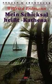 Cover of: Mein Schicksal heißt Kathena. Als Einhandsegler um die Welt.