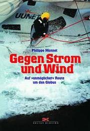 Cover of: Gegen Strom und Wind. Auf 'unmöglicher' Route um den Globus. by Philippe Monnet