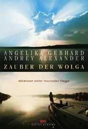 Zauber der Wolga by Angelika Gebhard, Andrey Alexander