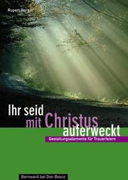 Cover of: Ihr seid mit Christus auferweckt. Gestaltungselemente für Trauerfeiern. by Rupert Berger