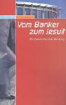 Cover of: Vom Banker zum Jesuit. Die Geschichte einer Berufung.