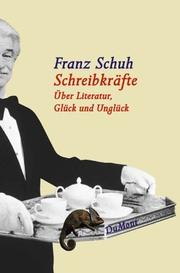 Cover of: Schreibkräfte. Über Literatur, Glück und Unglück.