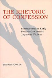 Cover of: The Rhetoric of Confession: <i>Shishosetsu</i> in Early Twentieth-Century Japanese Fiction