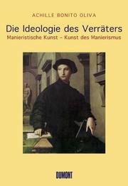 Cover of: Die Ideologie des Verräters. Manieristische Kunst - Kunst des Manierismus. by Achille Bonito Oliva