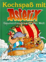 Cover of: Kochspaß mit Asterix, Gaumenfreuden aus aller Welt