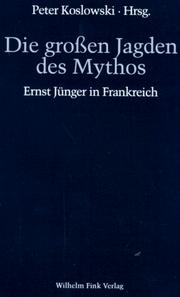 Cover of: Die großen Jagden des Mythos. Ernst Jünger in Frankreich.