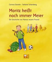 Cover of: Moritz heißt immer noch Meier. Die Geschichte von Mamas neuem Freund.