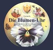 Cover of: Die Blumen- Uhr. Mit Blüten und ihren Gästen durch das Jahr. by Una Jacobs