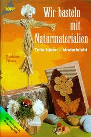 Cover of: Wir basteln mit Naturmaterialien. Tolle Ideen - kinderleicht. Mit Vorlagen in Originalgröße.