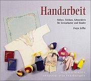 Cover of: Handarbeit. Nähen, Sticken, Schneidern für Erwachsene und Kinder.
