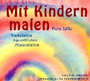 Cover of: Malen mit Kindern. Wachsfarben, Aquarellfarben, Pflanzenfarben.