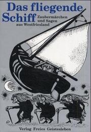 Cover of: Das fliegende Schiff. Zaubermärchen und Sagen aus Westfriesland.