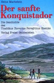 Cover of: Der sanfte Konquistador. Die Geschichte des Thaddäus Xaverius Peregrinus Haenke. by Heinz Markstein