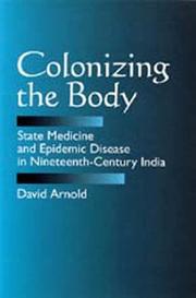 Cover of: Colonizing the body: state medicine and epidemic disease in nineteenth-century India