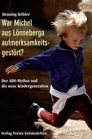 Cover of: War Michel aus Lönneberga aufmerksamkeitsgestört? Der ADS- Mythos und die neue Kindergeneration.