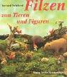 Cover of: Filzen von Tieren und Figuren. Aufgebaut und modelliert.